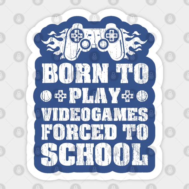 Born To Play Videogames Forced To School Sticker by Throbpeg